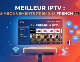 Meilleur IPTV : 5 Abonnements Premium IPTV French 4K