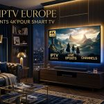 Guide IPTV Europe : 7 Abonnements 4K Pour Smart TV