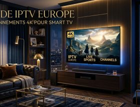 Guide IPTV Europe : 7 Abonnements 4K Pour Smart TV